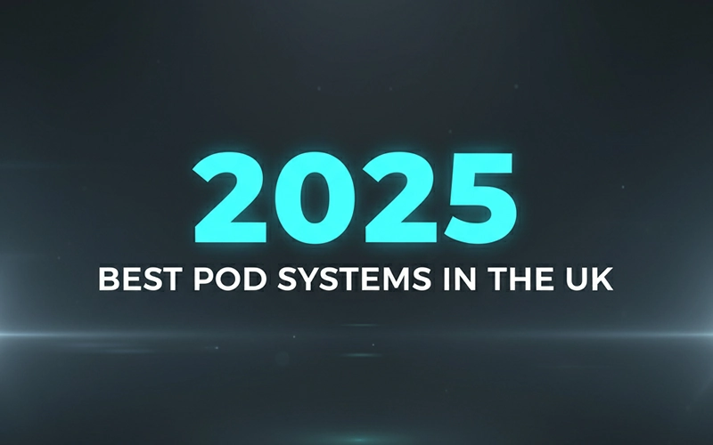 2025 Best Pod Systems in the UK: Top 5 Devices for Every Vaper